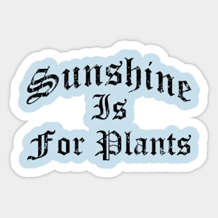 Sunshine is for plants Sticker